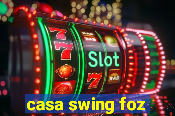 casa swing foz